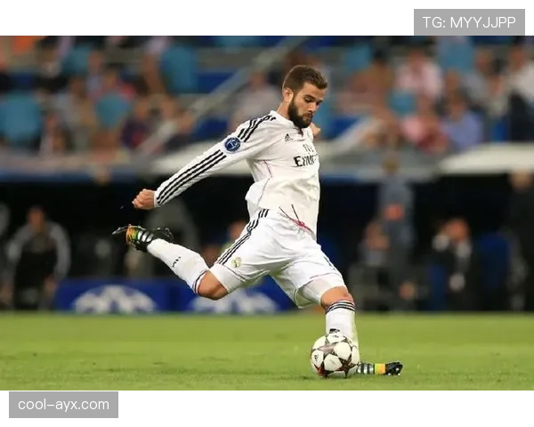 纳乔在皇马表现稳健，助球队持续提升竞争力